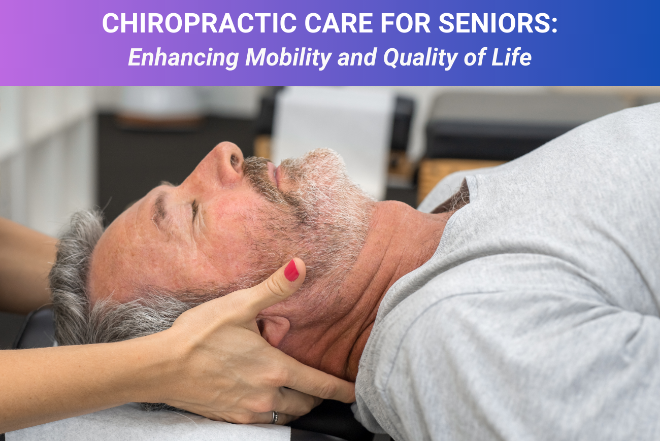 Chiropractic Care for Seniors Enhancing Mobility and Quality of Life